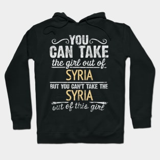 You Can Take The Girl Out Of Syria But You Cant Take The Syria Out Of The Girl - Gift for Syrian With Roots From Syria Hoodie